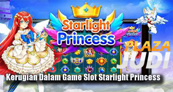 Kerugian Dalam Game Slot Starlight Princess